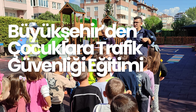 Büyükşehir’den Çocuklara Trafik Güvenliği Eğitimi