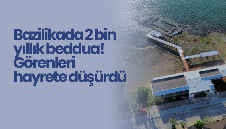 Bazilikada 2 bin yıllık beddua! Görenleri hayrete düşürdü