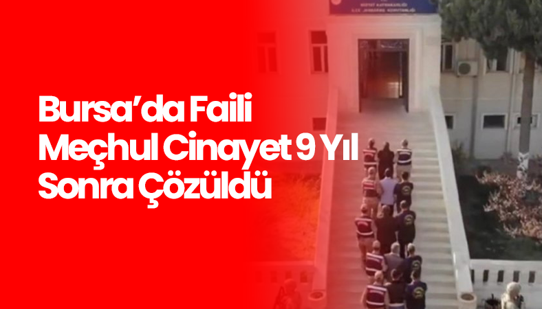 Bursa’da Faili Meçhul Cinayet 9 Yıl Sonra Çözüldü | Samanlı Haber