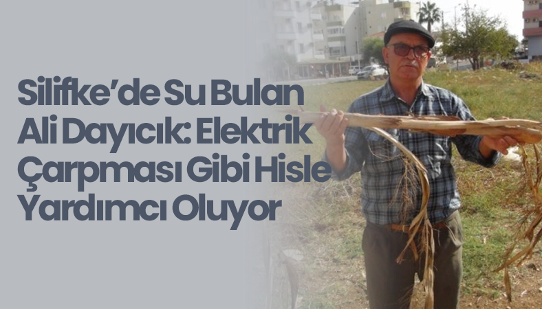 Silifke’de Su Bulan Ali Dayıcık: Elektrik Çarpması Gibi Hisle Yardımcı Oluyor