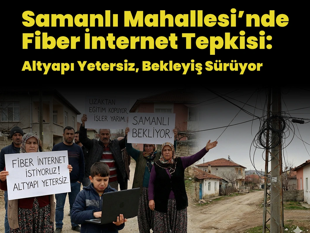 Samanlı Mahallesi’nde Fiber İnternet Tepkisi: Altyapı Yetersiz, Bekleyiş Sürüyor