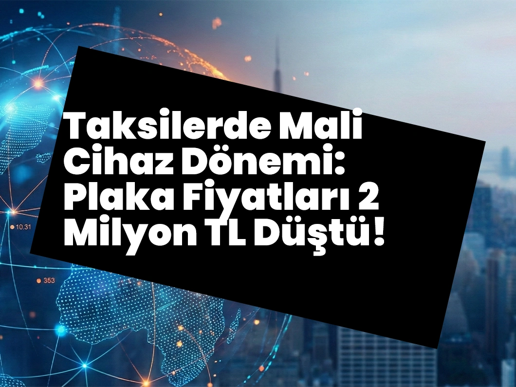 Taksilerde Mali Cihaz Dönemi: Plaka Fiyatları 2 Milyon TL Düştü!