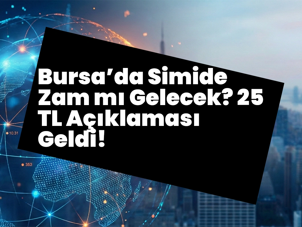 Bursa’da Simide Zam mı Gelecek? 25 TL Açıklaması Geldi!