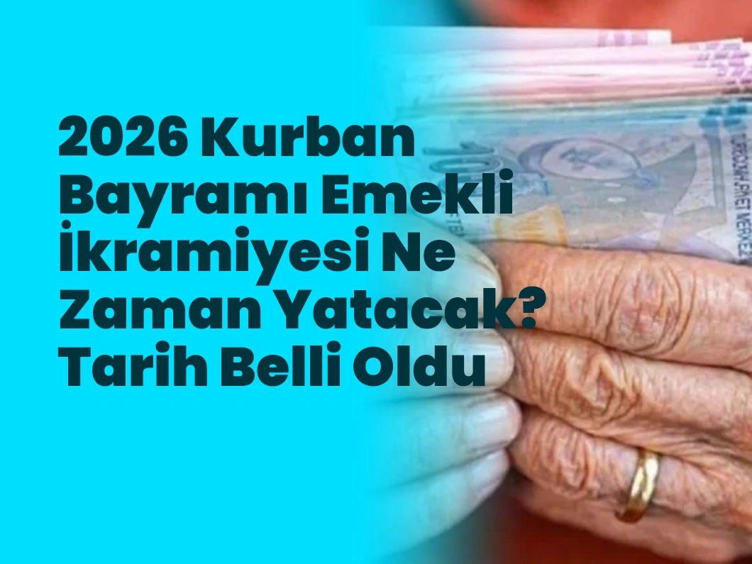 2026 Kurban Bayramı Emekli İkramiyesi Ne Zaman Yatacak? Tarih Belli Oldu