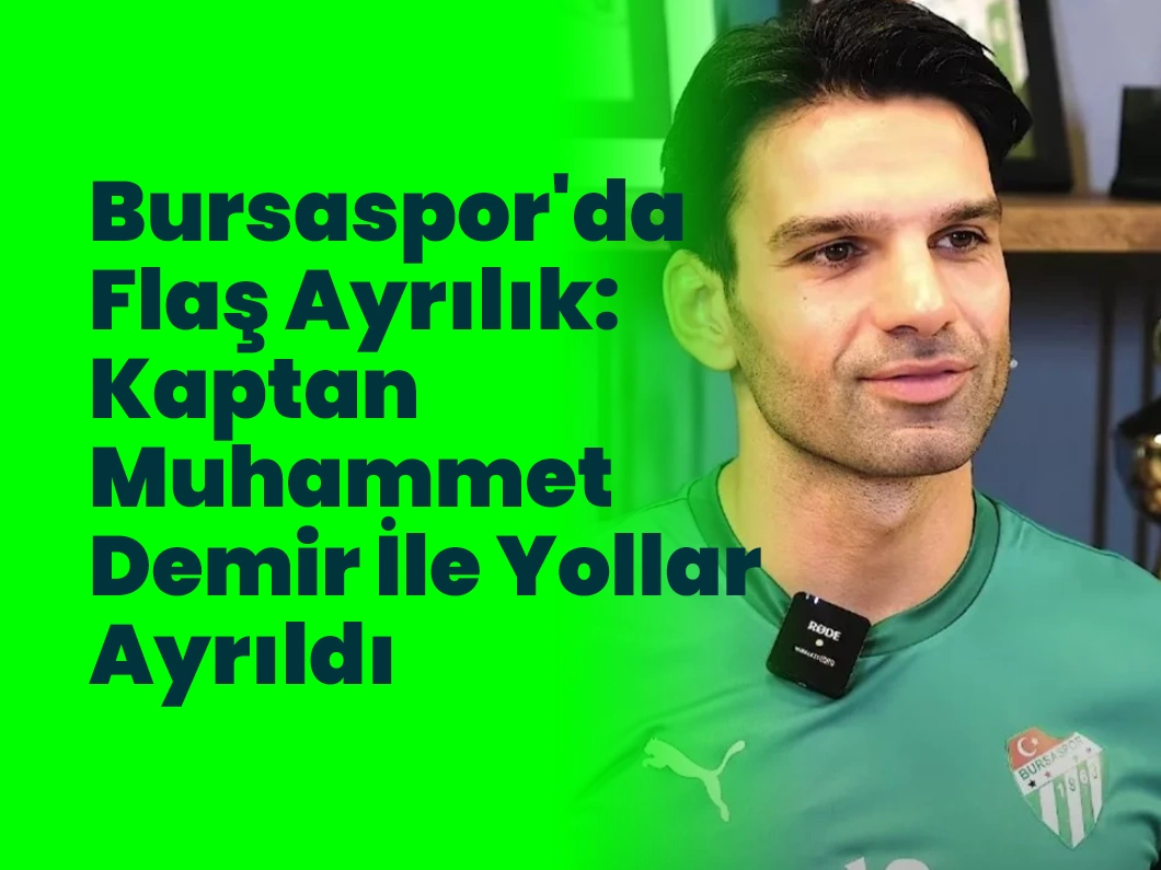 Bursaspor’da Flaş Ayrılık: Kaptan Muhammet Demir İle Yollar Ayrıldı