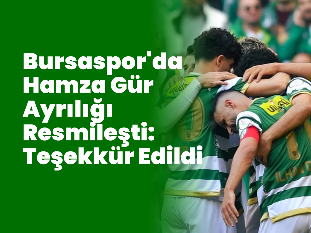 Bursaspor’da Hamza Gür Ayrılığı Resmileşti: Teşekkür Edildi