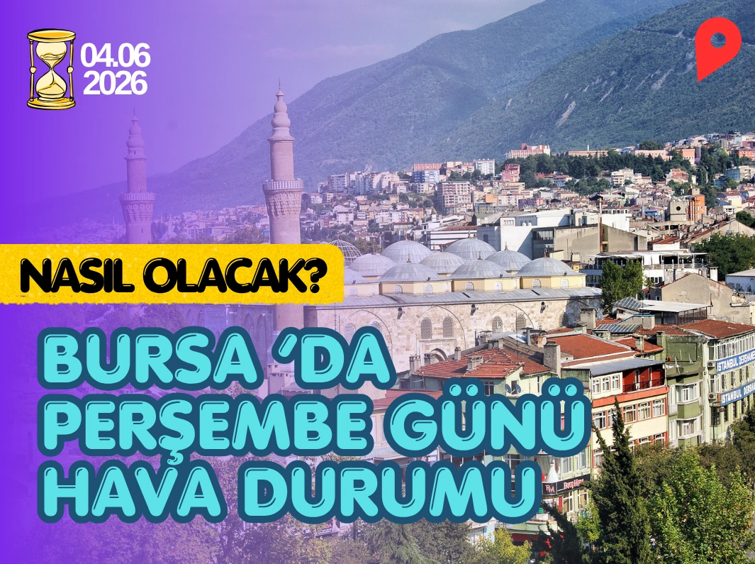 Bursa Samanlı Hava Durumu: 4 Haziran’da Sıcaklık 31 Dereceyi Bulacak